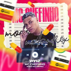MODO MALANDREX [ VINNIZ DJ ] MC CHEFINHO