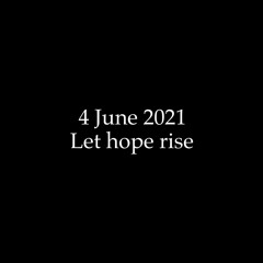 4 June 2021: Let hope rise