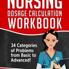 [PDF] DOWNLOAD FREE Nursing Dosage Calculation Workbook: 24 Categories Of Proble