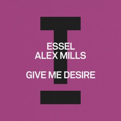 ESSEL, Alex Mills - Give Me Desire