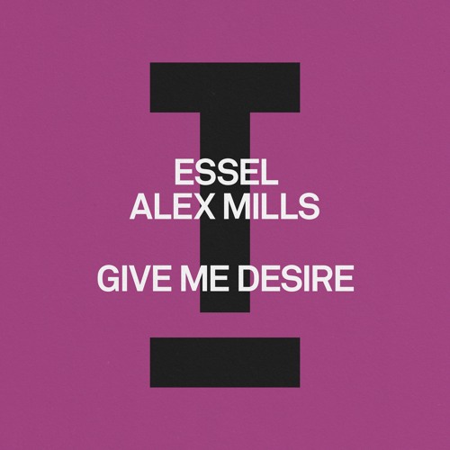 ESSEL, Alex Mills - Give Me Desire