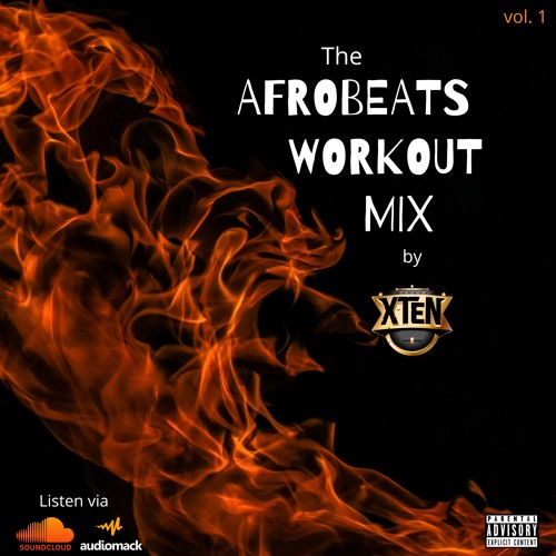 The Afrobeats Workout Mix (vol.1) - by DJ XTEN .... 2020