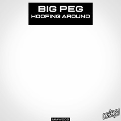 BIG PEG - HOOFING AROUND (MMW003)