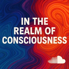 IN THE REALM OF CONSCIOUSNESS