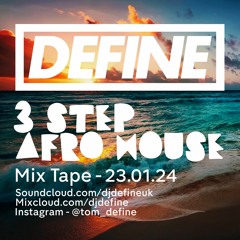 DEFINE - 3STEP AFROHOUSE - MIXTAPE  23.01.24