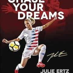 * Chase Your Dreams: How Soccer Taught Me Strength, Perseverance, and Leadership _  Julie Ertz (Auth