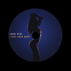 Luigi Vece - I feel your body (Radio Edit) (FREE DOWNLOAD IN DESCRIPTION)