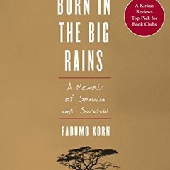 READ PDF 💘 Born in the Big Rains: A Memoir of Somalia and Survival (Women Writing Af