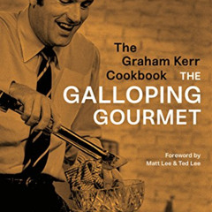 [READ] KINDLE 💌 The Graham Kerr Cookbook: by The Galloping Gourmet by  Graham Kerr,M