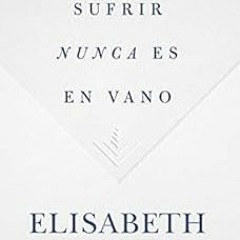 free PDF 📁 Sufrir nunca es en vano (Spanish Edition) by Elisabeth Elliot EBOOK EPUB