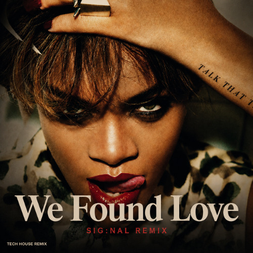 Stream Rihanna - We Found Love (SIG:NAL Remix) PREVIEW by SIG:NAL 