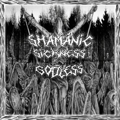 GODLESS x SHAMANIC SICKNESS - FUNERAL CEREMONY