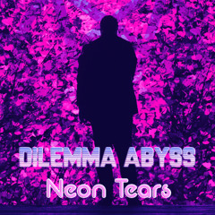 Dilemma Abyss - Neon Tears