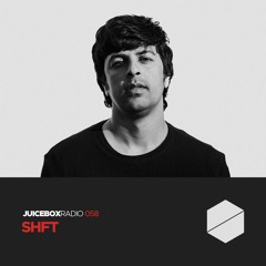 Juicebox Radio 058 - SHFT