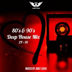 80's & 90's Deep House Mix By Abee Sash (EP - 01)