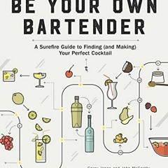[VIEW] PDF 💖 Be Your Own Bartender: A Surefire Guide to Finding (and Making) Your Pe