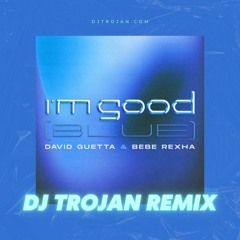 David Guetta & Bebe Rexha - I'm Good (Blue) [DJ Trojan Remix]