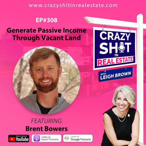 308 - Generate Passive Income Through Vacant Land with Brent Bowers