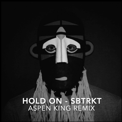 HOLD ON - SBTRKT (ASPEN KING REMIX)