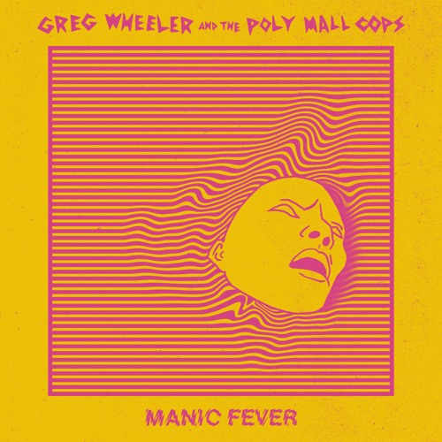 Greg Wheeler and the Poly Mall Cops - MANIC FEVER