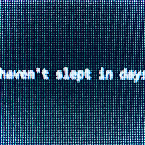 haven't slept in days
