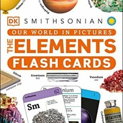 [Access] EBOOK 💔 Our World in Pictures: The Elements Flash Cards (DK Our World in Pi