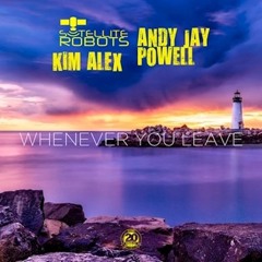 Satellite Robots Vs Andy Jay Powell & Kim Alex - Whenever You Leave (UltraBooster Bootleg Mix)