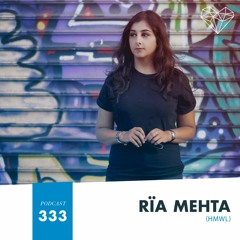 HMWL Podcast 333 - Rïa Mehta
