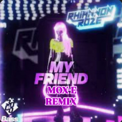 Rhiannon Roze/My Friend-(MOX-E REMIX)