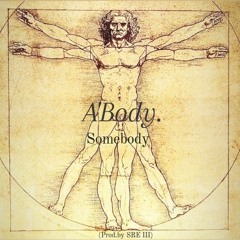 A'Body/Somebody.(Prod.by SRE III)