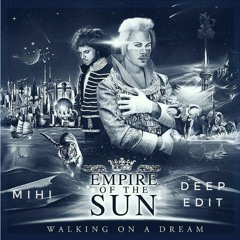 Empire Of The Sun - Walking On A Dream (MIHI Deep Edit).mp3