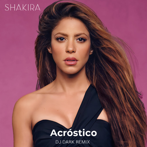 djdarkofficial - Shakira - Acróstico (Dj Dark Remix) | Spinnin' Records