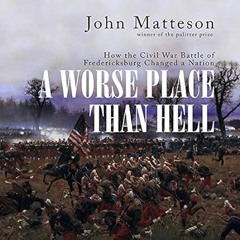PDF [EPUB] A Worse Place than Hell: How the Civil War Battle of Fredericksburg Ch