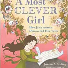 [Access] PDF 📮 A Most Clever Girl: How Jane Austen Discovered Her Voice by Jasmine A