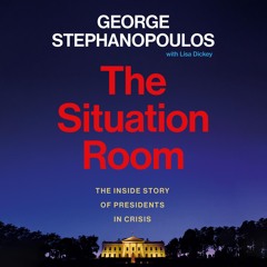 THE SITUATION ROOM by George Stephanopoulos read by the Author