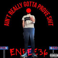 Ain't Really Gotta Prove Shit (Prod.lucwhatscooking)