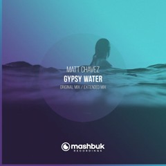 Matt Chavez - Gypsy Water (Extended Mix) [MASHBUK MUSIC] OUT NOW! #5 Beatport Top 100