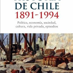 READ KINDLE 📃 Historia de Chile: 1891-1994: política, economía, sociedad, cultura, v