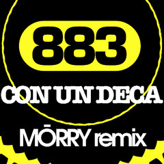 883-Con un Deca (MŌRRY Remix)