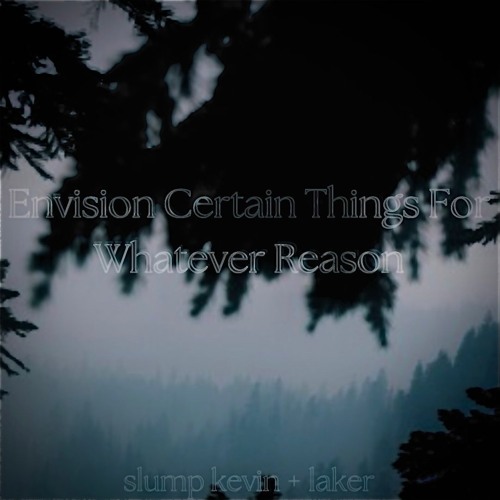 Envision Certain Things For Whatever Reason prod 1addicted