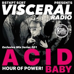 VISCERAL RADIO | MIX SERIES 01 | ACID BABY's HOUR OF POWER