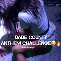 @SLIMSHIT.KAYLII DADE COUNTY ANTHEM CHALLENGE