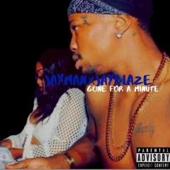 Gone For A Minute(JAYtoosavageXJay-BLAZE