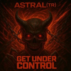PREMIERE: ASTRAL (TR) - Get Under Control [Free Download]