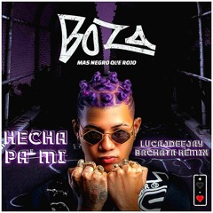 Boza - Hecha Pa' Mi (LucaJdeejay Bachata Remix)