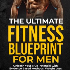 free read The Ultimate Fitness Blueprint for Men: Unleash Your True Potential with