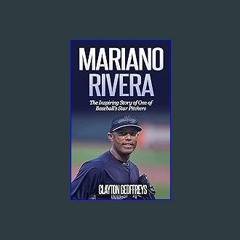 ??pdf^^ ✨ Mariano Rivera: The Inspiring Story of One of Baseball's Star Pitchers (Baseball Biograp