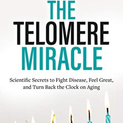 download EBOOK 📃 The Telomere Miracle: Scientific Secrets to Fight Disease, Feel Gre