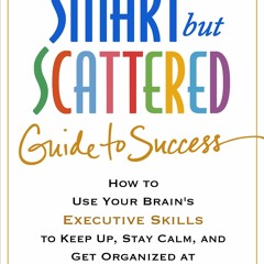 READ The Smart but Scattered Guide to Success: How to Use Your Brain's Executive