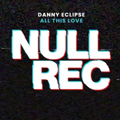 DANNY ECLIPSE - ALL THIS LOVE